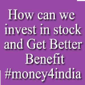 How can we invest in any stock and get better benefit